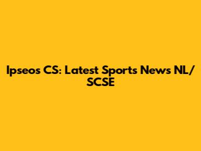 Ipseos CS: Latest Sports News NL/SCSE