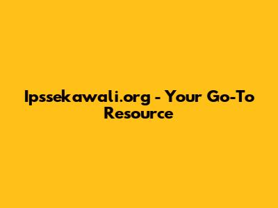 Ipssekawali.org - Your Go-To Resource