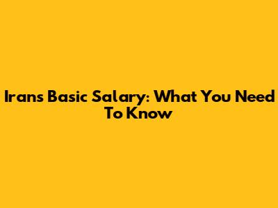 Iran's Basic Salary: What You Need To Know