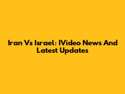 Iran Vs Israel: IVideo News And Latest Updates
