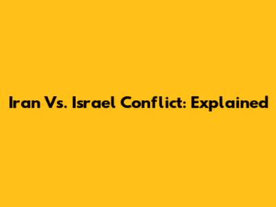 Iran Vs. Israel Conflict: Explained