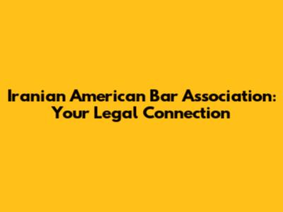 Iranian American Bar Association: Your Legal Connection