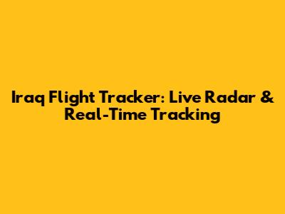 Iraq Flight Tracker: Live Radar & Real-Time Tracking