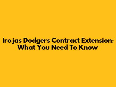 Irojas Dodgers Contract Extension: What You Need To Know