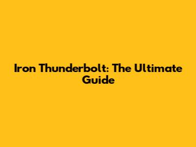 Iron Thunderbolt: The Ultimate Guide