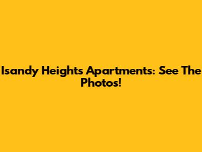 Isandy Heights Apartments: See The Photos!