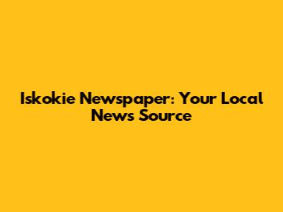 Iskokie Newspaper: Your Local News Source
