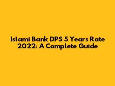 Islami Bank DPS 5 Years Rate 2022: A Complete Guide