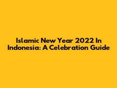 Islamic New Year 2022 In Indonesia: A Celebration Guide