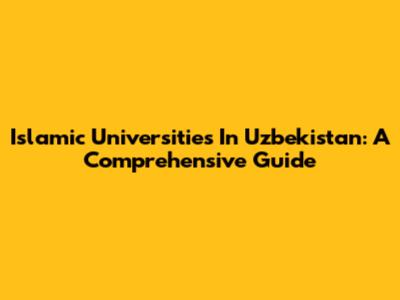 Islamic Universities In Uzbekistan: A Comprehensive Guide