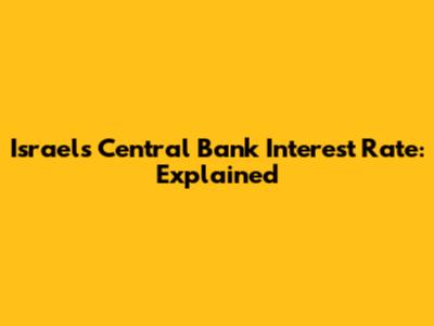 Israel's Central Bank Interest Rate: Explained