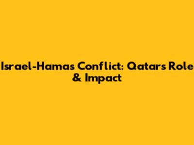 Israel-Hamas Conflict: Qatar's Role & Impact