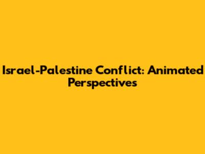 Israel-Palestine Conflict: Animated Perspectives