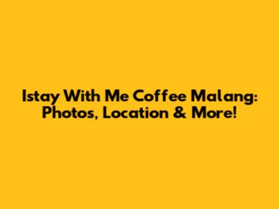 Istay With Me Coffee Malang: Photos, Location & More!