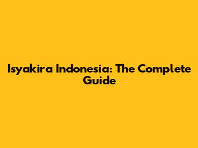 Isyakira Indonesia: The Complete Guide