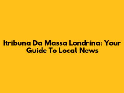 Itribuna Da Massa Londrina: Your Guide To Local News