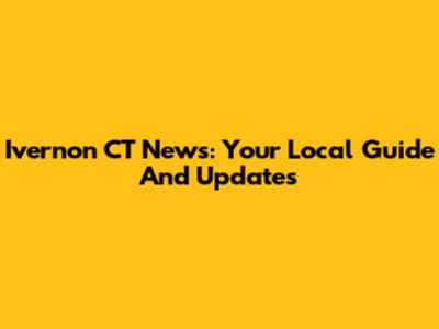 Ivernon CT News: Your Local Guide And Updates