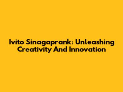 Ivito Sinagaprank: Unleashing Creativity And Innovation