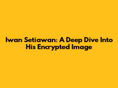 Iwan Setiawan: A Deep Dive Into His Encrypted Image