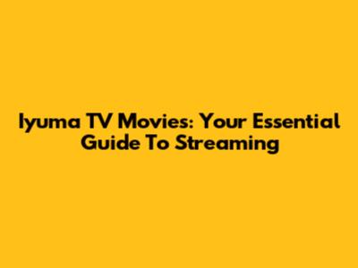 Iyuma TV Movies: Your Essential Guide To Streaming