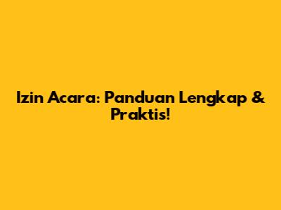 Izin Acara: Panduan Lengkap & Praktis!
