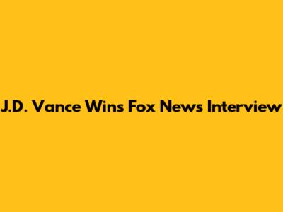 J.D. Vance Wins Fox News Interview