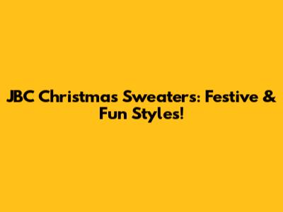 JBC Christmas Sweaters: Festive & Fun Styles!