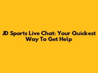 JD Sports Live Chat: Your Quickest Way To Get Help