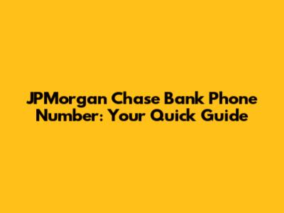 JPMorgan Chase Bank Phone Number: Your Quick Guide