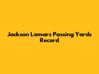 Jackson Lamar's Passing Yards Record