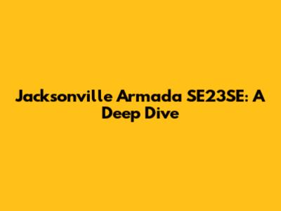 Jacksonville Armada SE23SE: A Deep Dive