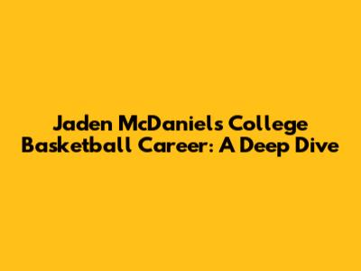 Jaden McDaniels' College Basketball Career: A Deep Dive