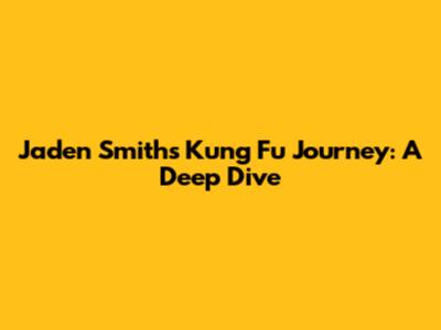 Jaden Smith's Kung Fu Journey: A Deep Dive