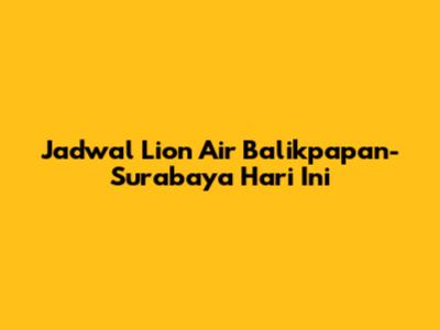 Jadwal Lion Air Balikpapan-Surabaya Hari Ini