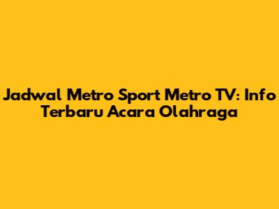 Jadwal Metro Sport Metro TV: Info Terbaru Acara Olahraga