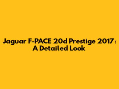 Jaguar F-PACE 20d Prestige 2017: A Detailed Look