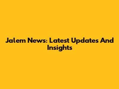 Jalem News: Latest Updates And Insights