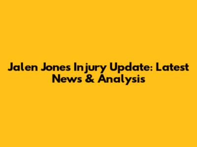 Jalen Jones Injury Update: Latest News & Analysis