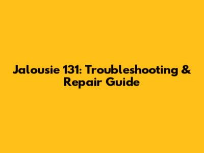 Jalousie 131: Troubleshooting & Repair Guide