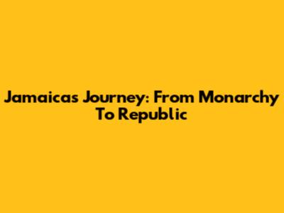 Jamaica's Journey: From Monarchy To Republic