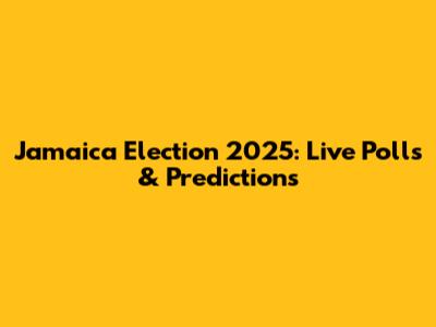 Jamaica Election 2025: Live Polls & Predictions