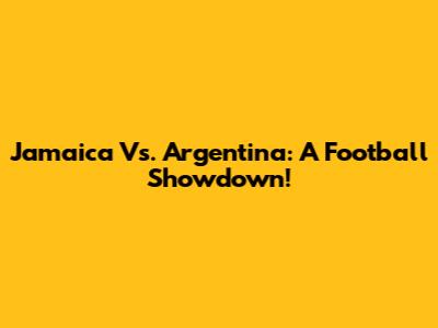 Jamaica Vs. Argentina: A Football Showdown!