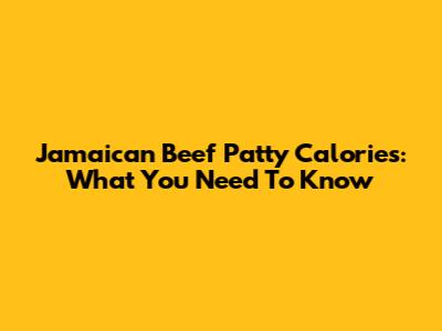 Jamaican Beef Patty Calories: What You Need To Know