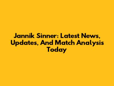 Jannik Sinner: Latest News, Updates, And Match Analysis Today