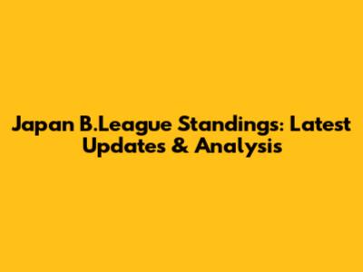 Japan B.League Standings: Latest Updates & Analysis