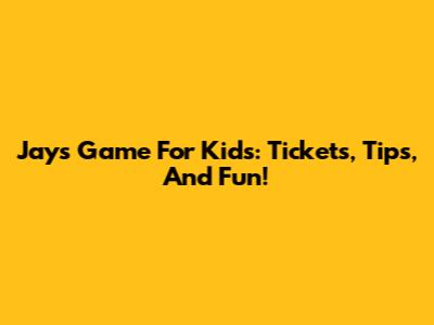 Jays Game For Kids: Tickets, Tips, And Fun!