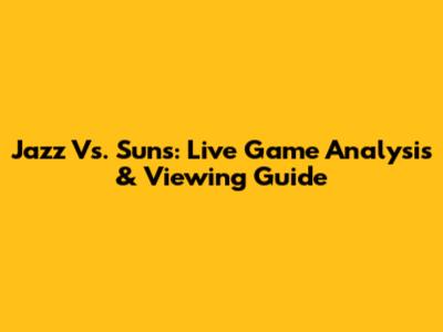 Jazz Vs. Suns: Live Game Analysis & Viewing Guide