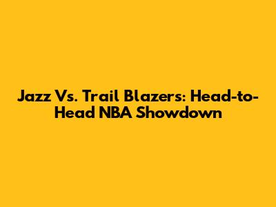 Jazz Vs. Trail Blazers: Head-to-Head NBA Showdown
