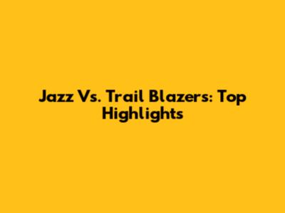 Jazz Vs. Trail Blazers: Top Highlights