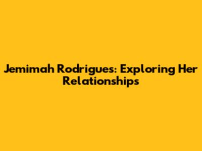 Jemimah Rodrigues: Exploring Her Relationships